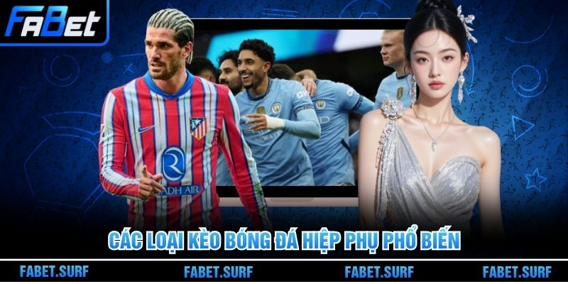 Các loại kèo bóng đá hiệp phụ phổ biến