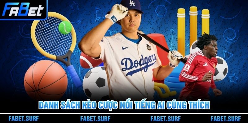 Danh sách kèo cược nổi tiếng ai cũng thích