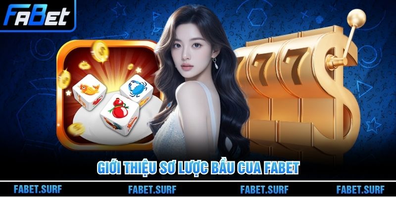 Giới thiệu sơ lược Bầu Cua Fabet