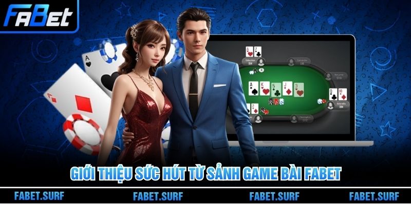 Giới thiệu sức hút từ sảnh game bài Fabet
