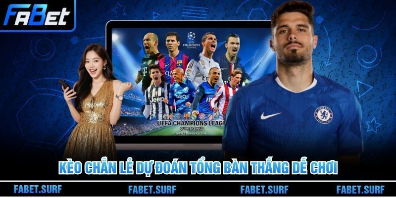 Kèo chẵn lẻ dự đoán tổng bàn thắng dễ chơi