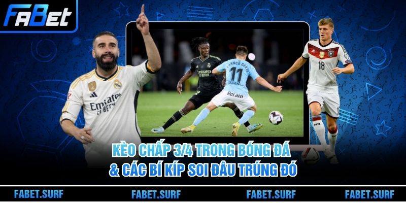 Kèo Chấp 3/4 Trong Bóng Đá & Các Bí Kíp Soi Đâu Trúng Đó