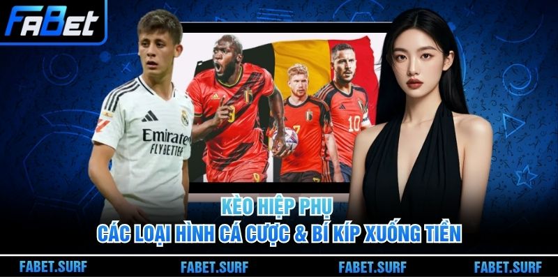Kèo Hiệp Phụ - Các Loại Hình Cá Cược & Bí Kíp Xuống Tiền