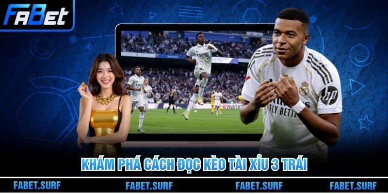 Khám phá cách đọc kèo tài xỉu 3 trái