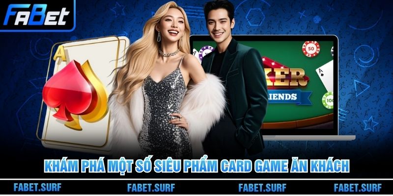 Khám phá một số siêu phẩm game bài ăn khách