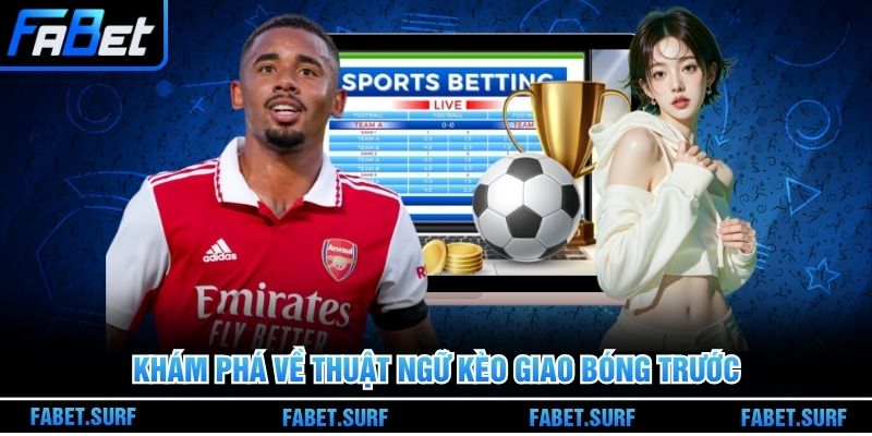 Khám phá về thuật ngữ kèo giao bóng trước