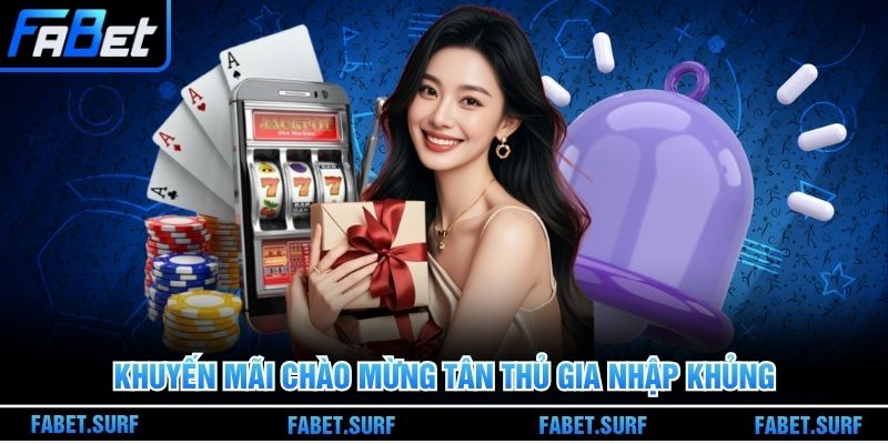 Khuyến mãi chào mừng tân thủ gia nhập khủng