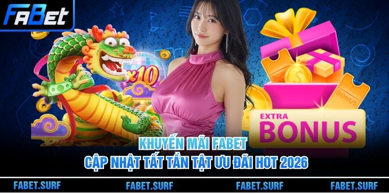 Khuyến Mãi Fabet - Cập Nhật Tất Tần Tật Ưu Đãi Hot 2026
