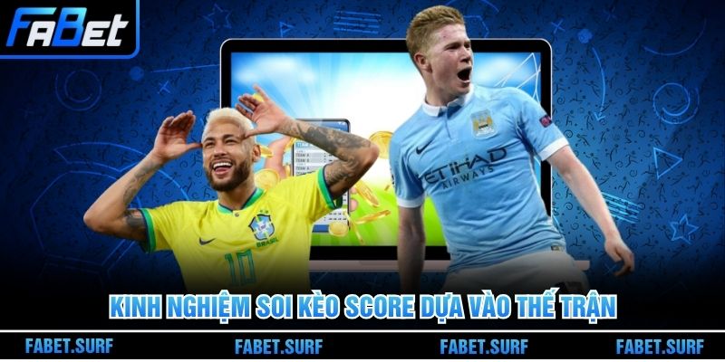 Kinh nghiệm soi kèo score dựa vào thế trận