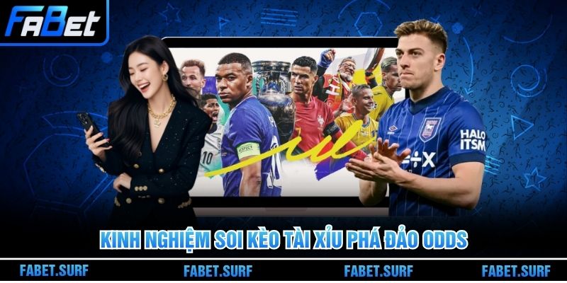 Kinh nghiệm soi kèo tài xỉu phá đảo Odds