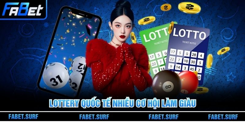 Lottery quốc tế nhiều cơ hội làm giàu