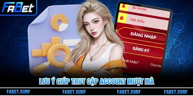 Lưu ý giúp truy cập account mượt mà