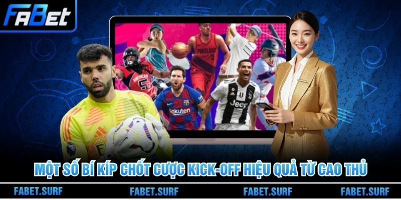 Một số bí kíp chốt cược kick-off hiệu quả từ cao thủ