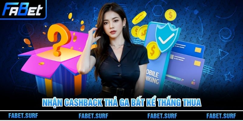 Nhận cashback thả ga bất kể thắng thua 