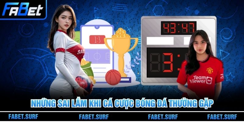 Những sai lầm khi cá cược bóng đá thường gặp