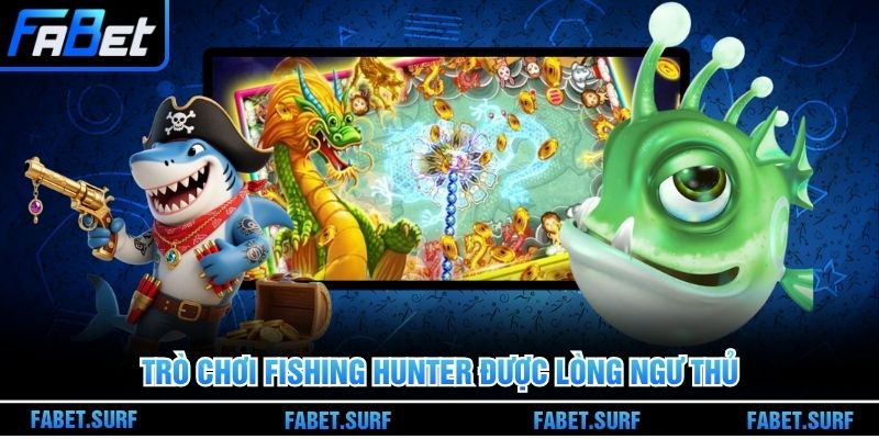 Trò chơi fishing hunter được lòng ngư thủ